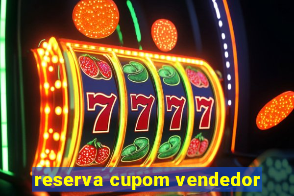 reserva cupom vendedor